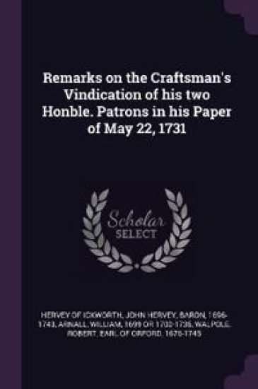 Remarks on the Craftsman's Vindication of his two Honble. Patrons in his Paper of May 22, 1731