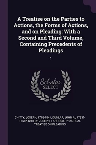 A Treatise on the Parties to Actions, the Forms of Actions, and on Pleading