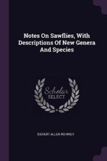 Notes On Sawflies, With Descriptions Of New Genera And Species