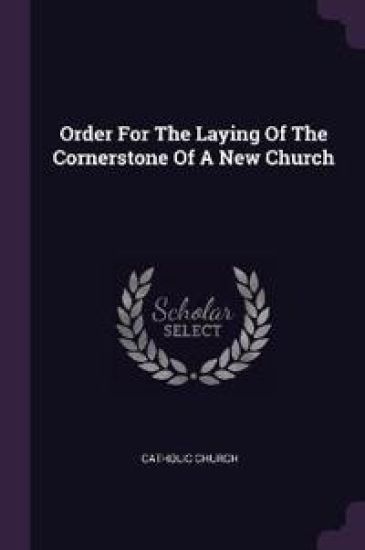 Order For The Laying Of The Cornerstone Of A New Church
