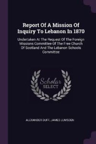 Report Of A Mission Of Inquiry To Lebanon In 1870