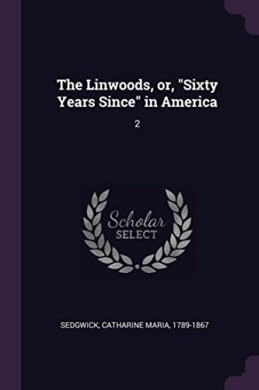 The Linwoods, or, "Sixty Years Since" in America