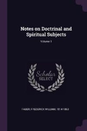 Notes on Doctrinal and Spiritual Subjects; Volume 1