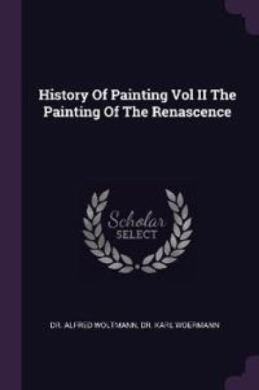 History Of Painting Vol II The Painting Of The Renascence