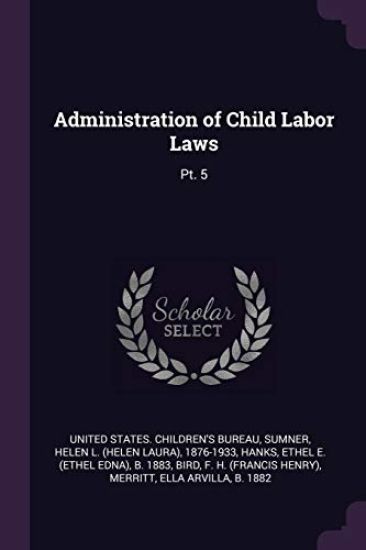 Administration of Child Labor Laws: Pt. 5