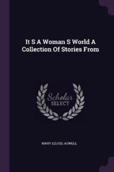 It S A Woman S World A Collection Of Stories From