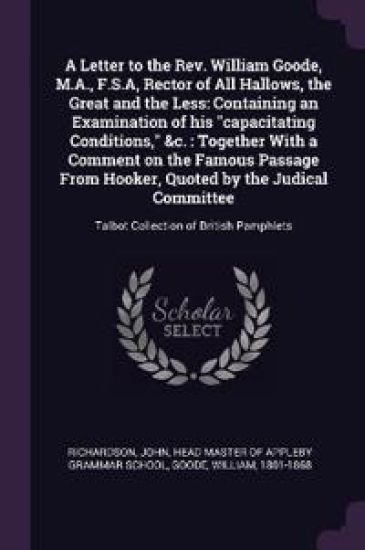 A Letter to the Rev. William Goode, M.A., F.S.A, Rector of All Hallows, the Great and the Less