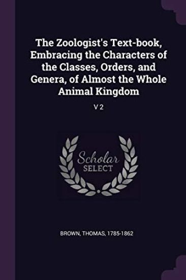 The Zoologist's Text-book, Embracing the Characters of the Classes, Orders, and Genera, of Almost the Whole Animal Kingdom