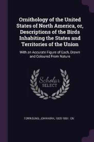Ornithology of the United States of North America, or, Descriptions of the Birds Inhabiting the States and Territories of the Union