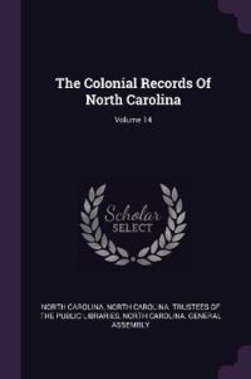 The Colonial Records Of North Carolina; Volume 14
