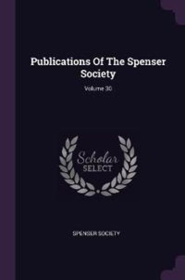 Publications Of The Spenser Society; Volume 30