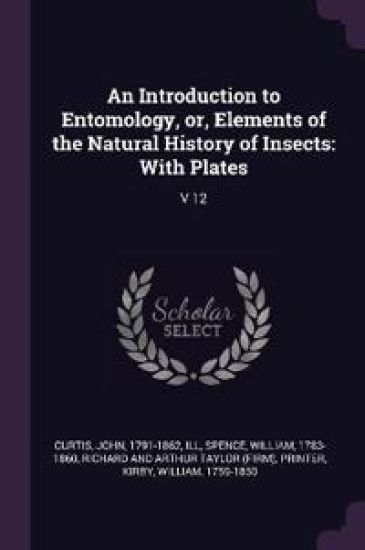 An Introduction to Entomology, or, Elements of the Natural History of Insects