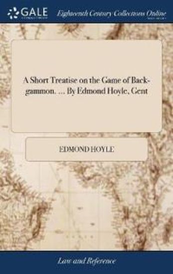 A Short Treatise on the Game of Back-Gammon. ... by Edmond Hoyle, Gent