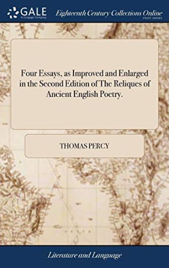 Four Essays, as Improved and Enlarged in the Second Edition of the Reliques of Ancient English Poetry.