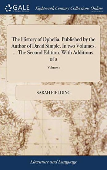 The History of Ophelia. Published by the Author of David Simple. In two Volumes. ... The Second Edition, With Additions. of 2; Volume 1