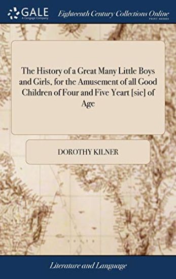 The History of a Great Many Little Boys and Girls, for the Amusement of all Good Children of Four and Five Yeart [sic] of Age