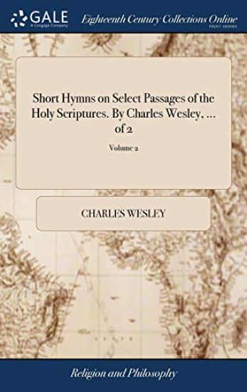 Short Hymns on Select Passages of the Holy Scriptures. by Charles Wesley, ... of 2; Volume 2 – Charles Wesley, kirjan kansikuva