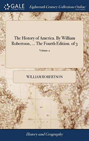 The History of America. By William Robertson, ... The Fourth Edition. of 3; Volume 2