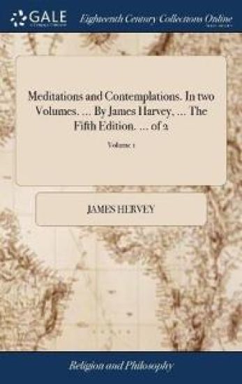 Meditations and Contemplations. in Two Volumes. ... by James Harvey, ... the Fifth Edition. ... of 2; Volume 1 – James Hervey, kirjan kansikuva