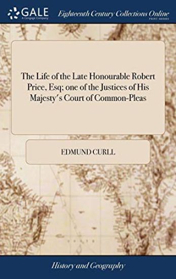 The Life of the Late Honourable Robert Price, Esq; one of the Justices of His Majesty's Court of Common-Pleas