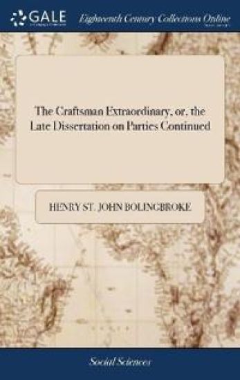 The Craftsman Extraordinary, or, the Late Dissertation on Parties Continued