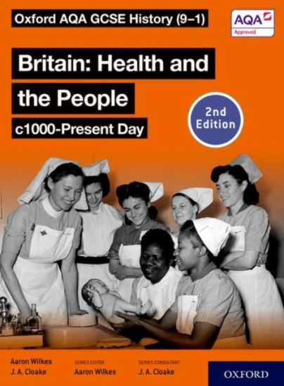 Oxford AQA GCSE History (9-1): Britain: Health and the People c1000-Present Day Student Book Second Edition