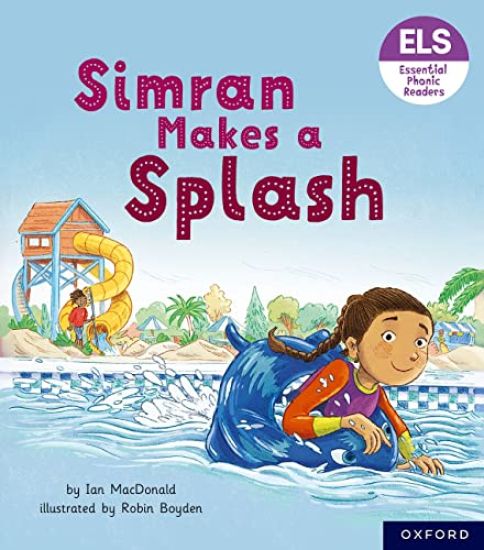 Essential Letters and Sounds: Essential Phonic Readers: Oxford Reading Level 5: Simran Makes a Splash – Ian MacDonald, kirjan kansikuva
