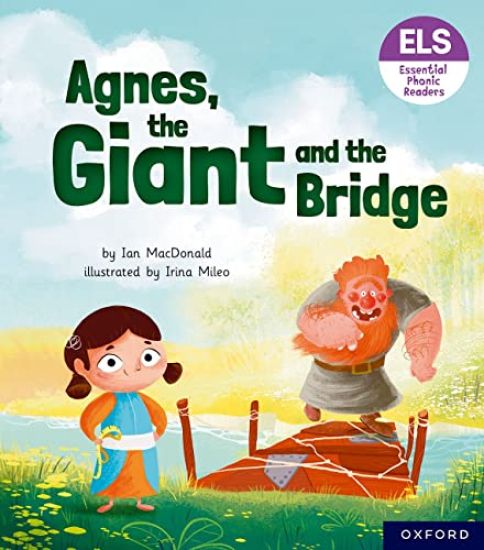Essential Letters and Sounds: Essential Phonic Readers: Oxford Reading Level 6: Agnes, the Giant and the Bridge – Ian MacDonald, kirjan kansikuva