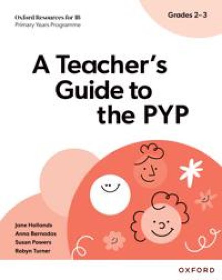 Oxford Resources for IB: A Teacher's Guide to the PYP (Grades 2-3)