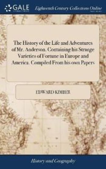 The History of the Life and Adventures of Mr. Anderson. Containing His Strange Varieties of Fortune in Europe and America. Compiled from His Own Papers