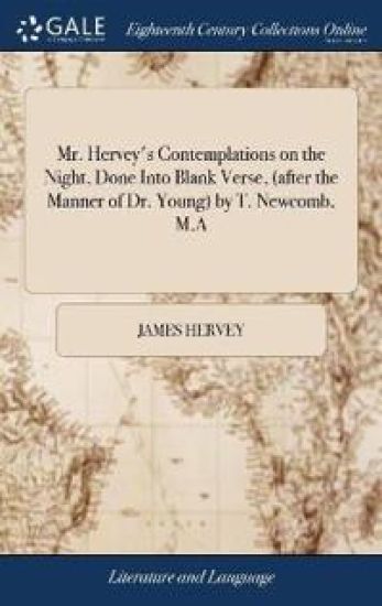Mr. Hervey's Contemplations on the Night, Done Into Blank Verse, (after the Manner of Dr. Young) by T. Newcomb, M.A