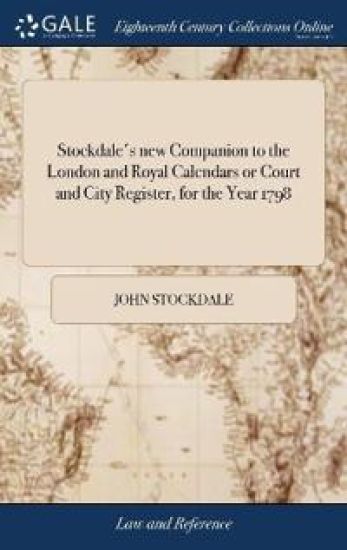Stockdale's new Companion to the London and Royal Calendars or Court and City Register, for the Year 1798