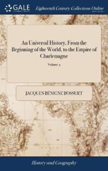 An Universal History, From the Beginning of the World, to the Empire of Charlemagne