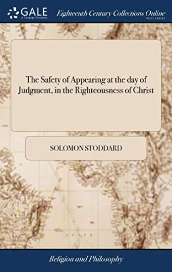 The Safety of Appearing at the day of Judgment, in the Righteousness of Christ