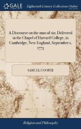 A Discourse on the Man of Sin; Delivered in the Chapel of Harvard College, in Cambridge, New-England, September 1, 1773