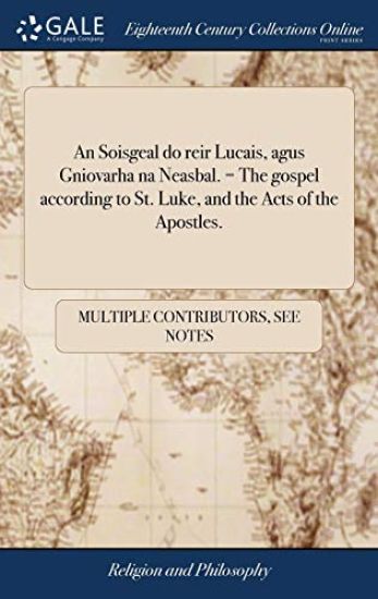 Soisgeal Do Reir Lucais, Agus Gniovarha Na Neasbal. = the Gospel According to St. Luke, and the Acts of the Apostles.