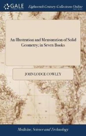 An Illustration and Mensuration of Solid Geometry; In Seven Books