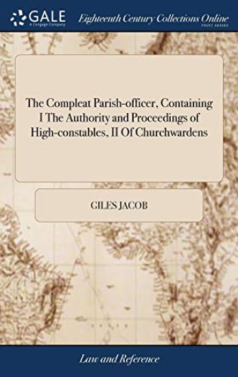 The Compleat Parish-officer, Containing I The Authority and Proceedings of High-constables, II Of Churchwardens – Giles Jacob, kirjan kansikuva