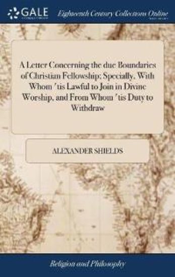 A Letter Concerning the due Boundaries of Christian Fellowship; Specially, With Whom 'tis Lawful to Join in Divine Worship, and From Whom 'tis Duty to Withdraw
