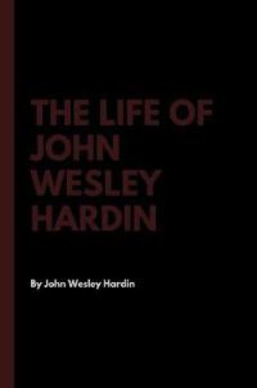 The Life of John Wesley Hardin