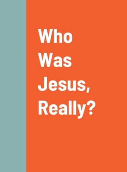 Who Was Jesus, Really?