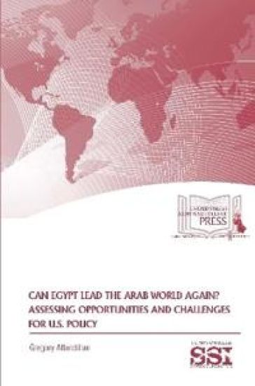 Can Egypt Lead The Arab World Again? Assessing Opportunities And Challenges For U.S. Policy