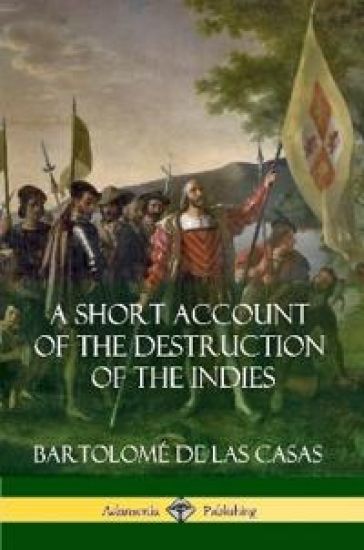A Short Account of the Destruction of the Indies (Spanish Colonial History)