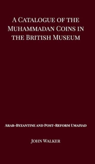 A Catalogue of the Muhammadan Coins in the British Museum - Arab Byzantine and Post-Reform Umaiyad
