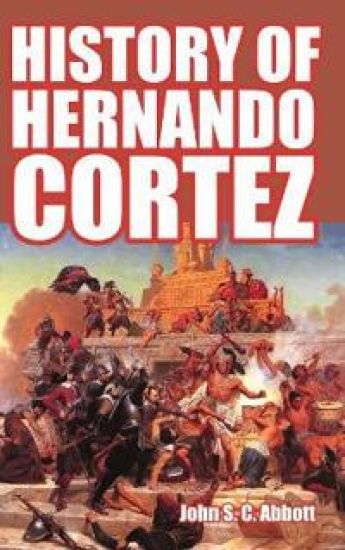History of Hernando Cortez – John S C Abbott, kirjan kansikuva