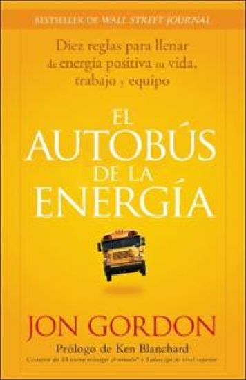 El Bus de la Energía: Diez Reglas Para Llenar de Energía Positiva Tu Vida