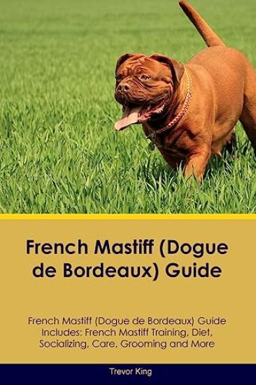 French Mastiff (Dogue de Bordeaux) Guide French Mastiff Guide Includes