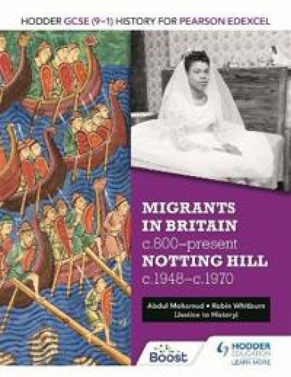 Hodder GCSE (9â??1) History for Pearson Edexcel: Migrants in Britain, c800â??present and Notting Hill c1948â??c1970