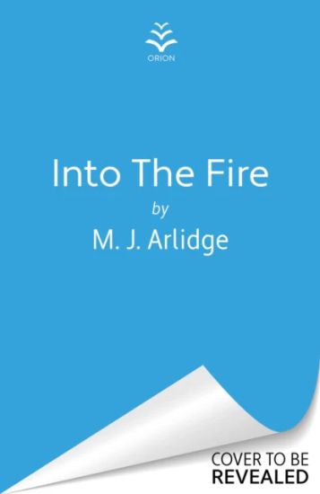Into the Fire – M. J. Arlidge, kirjan kansikuva