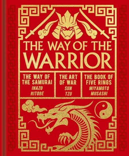 The Way of the Warrior: The Way of the Samurai, the Art of War, the Book of Five Rings